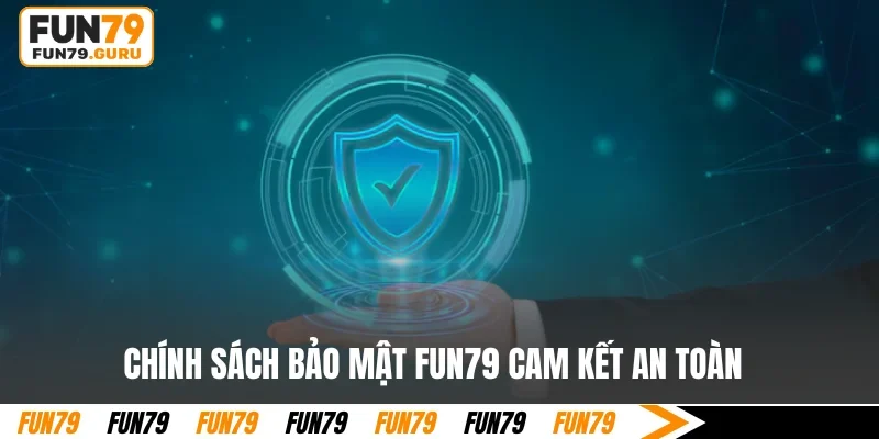 Chính sách bảo mật FUN79 cam kết an toàn