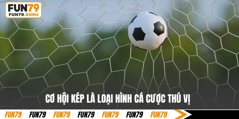 Cơ hội kép là loại hình cá cược thú vị