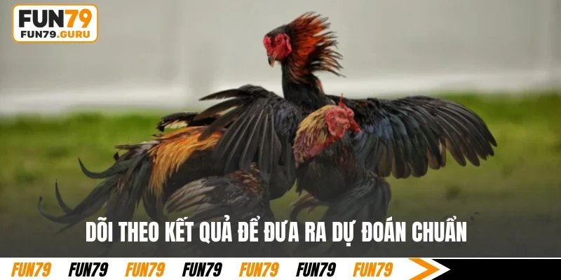 Dõi theo kết quả để đưa ra dự đoán chuẩn