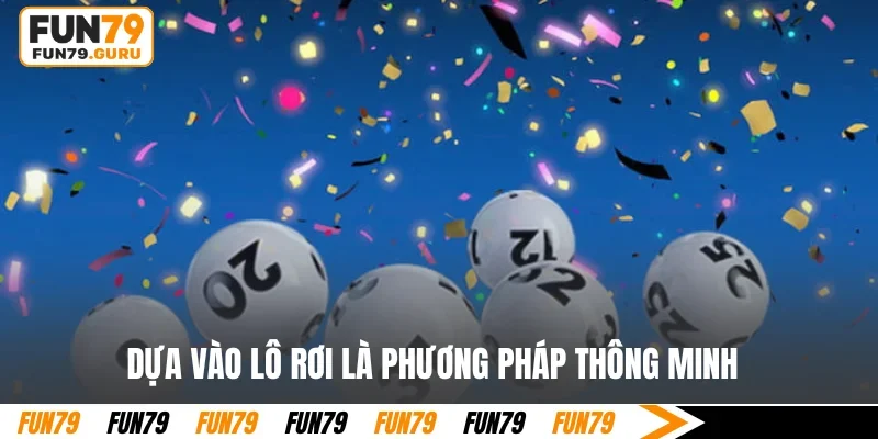 Dựa vào lô rơi là phương pháp thông minh