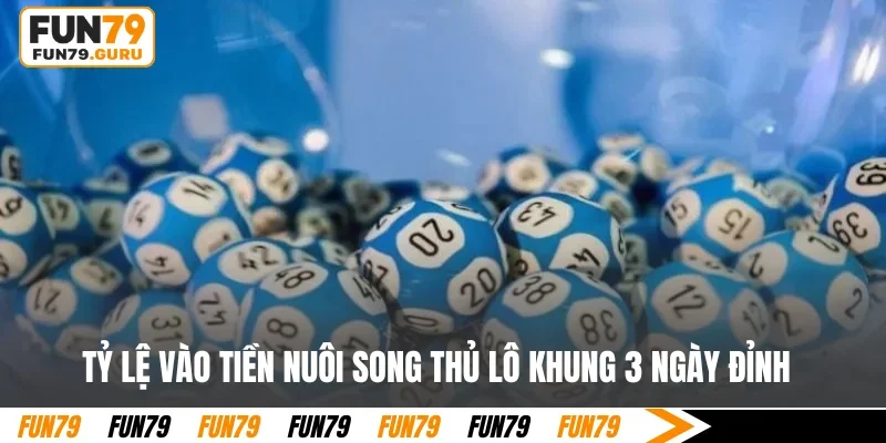 Tỷ lệ vào tiền nuôi song thủ lô khung 3 ngày đỉnh